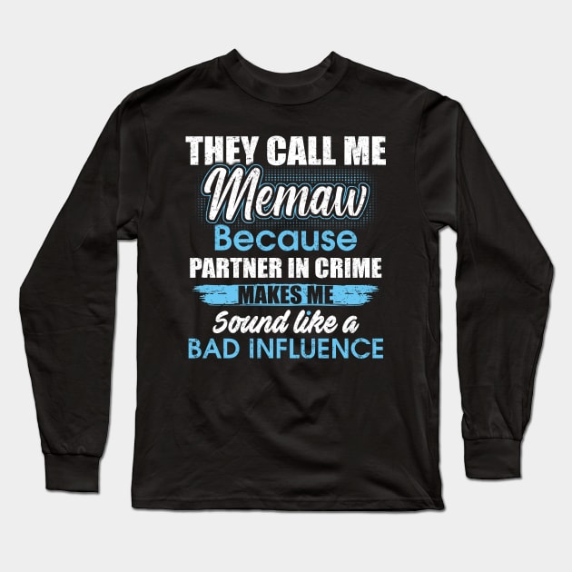 They Call Me memaw Because Partner In Crime Long Sleeve T-Shirt by yasakiskyway